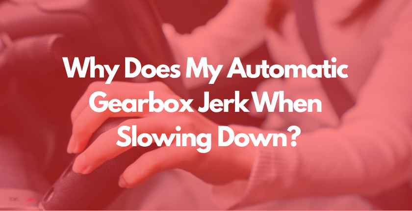 Gearbox jerking when slowing down